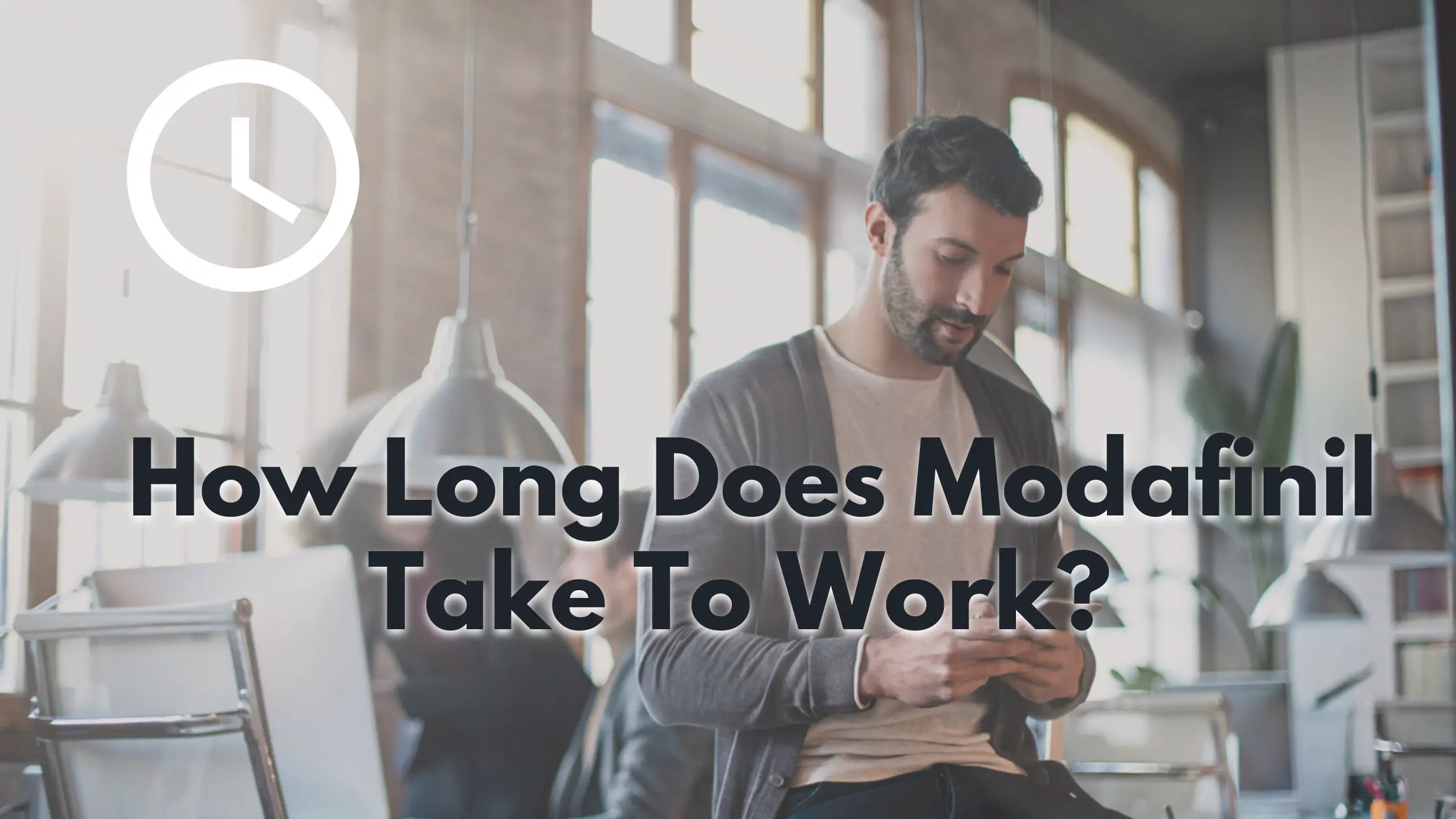 how-long-does-modafinil-take-to-work